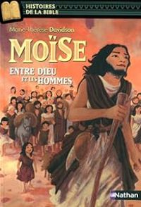 Marie Therese Davidson - Moise entre Dieu et les hommes