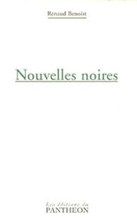 Couverture du livre Nouvelles noires - Renaud Benoist