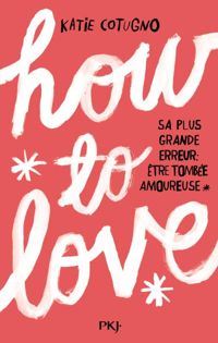 Couverture du livre 1. How to Love  - Katie Cotugno