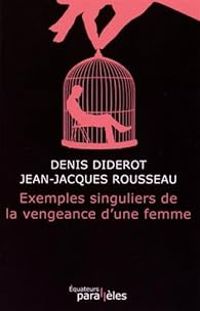 Denis Diderot - Jean Jacques Rousseau - Exemples singuliers de la vengeance d'une femme