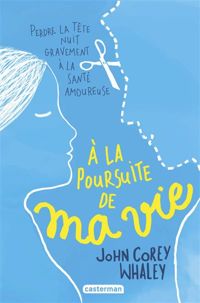 Couverture du livre A la poursuite de ma vie - John Corey Whaley