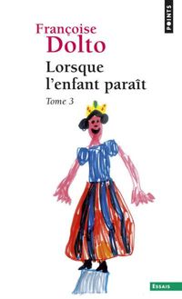 Couverture du livre Lorsque l'enfant paraît - Francoise Dolto