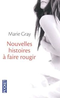 Marie Gray - Nouvelles histoires à faire rougir