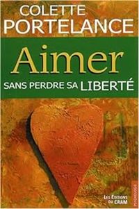 Couverture du livre Aimer Sans Perdre Sa Liberte - Colette Portelance