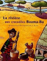 Francoise Guillaumond - La rivière aux crocodiles Baama-Ba