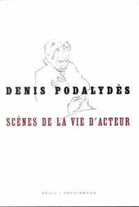 Denis Podalydes - Scènes de la vie d'acteur