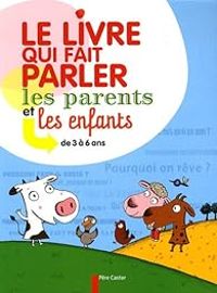 Couverture du livre Le livre qui fait parler les parents et les enfants  - Sophie Coucharriere