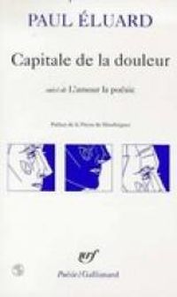 Paul Éluard - Paul Eluard. Capitale de la douleur. Répétitions. Mourir de ne pas mourir. Les Petits Justes. Nouvea