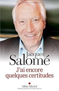 Couverture du livre J'ai encore quelques certitudes - Jacques Salome