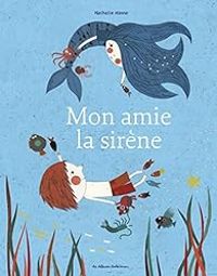 Couverture du livre Mon amie la sirène - Nathalie Minne