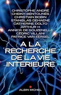 Couverture du livre À la recherche de la vie intérieure - Christophe Andre - Patrice Van Eersel - Stanislas Dehaene - Khaled Bentounes