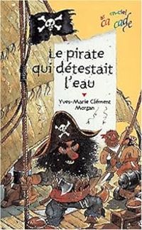 Yves Marie Clement - Le pirate qui détestait l'eau