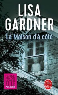 Lisa Gardner - La Maison d'à côté