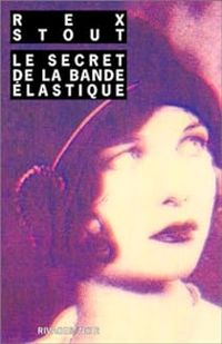 Rex Stout - Le secret de la bande élastique