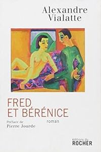 Alexandre Vialatte - Fred et Bérénice