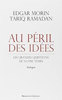 Edgar Morin - Tariq Ramadan - Au péril des idées