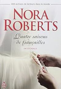 Couverture du livre Quatre saisons de fiançailles - Intégrale - Nora Roberts