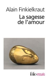 Couverture du livre La sagesse de l'amour - Alain Finkielkraut