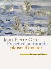 Jean Pierre Otte - Présence au monde, plaisir d'exister