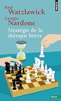 Paul Watzlawick - Giorgio Nardone - Stratégie de la thérapie brève