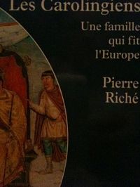 Couverture du livre Les Carolingiens : Une famille qui fit l'europe - Pierre Riche