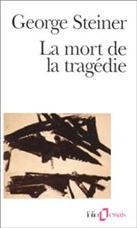 Couverture du livre La mort de la tragédie - George Steiner