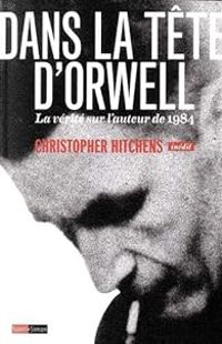 Christopher Hitchens - Dans la tête d'Orwell