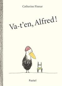 Catherine Pineur - Va-t'en, Alfred !