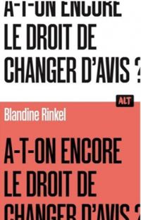 Blandine Rinkel - A-t-on encore le droit de changer d'avis ?