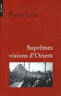 Couverture du livre Suprêmes visions d'Orient - Pierre Loti