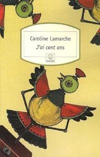 Caroline Lamarche - J'ai cent ans