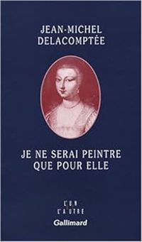 Jean Michel Delacomptee - Je ne serai peintre que pour elle