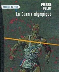 Couverture du livre La guerre olympique - Pierre Pelot