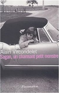 Alain Vircondelet - Sagan : Un charmant petit monstre