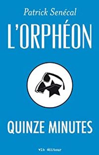 Senecal Patrick - L'ORPHEON QUINZE MINUTES