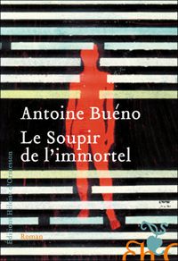 Couverture du livre Le soupir de l'immortel - Antoine Bueno