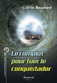 Couverture du livre Le complot pour tuer le conquistador - Camille Bouchard