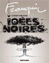 Couverture du livre Franquin : Il était une fois - Idées noires - Gotlib  - Rene Hausman - Frederic Jannin - Fabrice Erre - Gerard Viry Babel