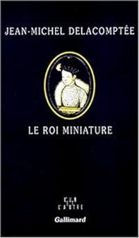 Jean Michel Delacomptee - Le Roi miniature