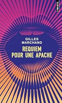 Gilles Marchand - Requiem pour une apache