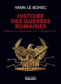 Yann Le Bohec - Histoire des guerres romaines