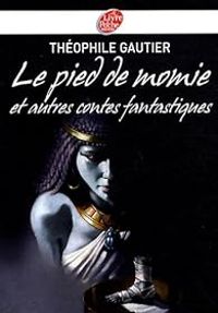 Theophile Gautier - Le pied de momie et autres récits fantastiques