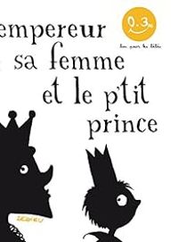 Thierry Dedieu - L'Empereur, sa femme et le p'tit prince