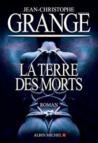 Jean Christophe Grange - La terre des morts