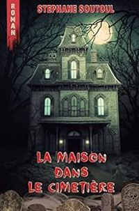 Couverture du livre La maison dans le cimetière - Stephane Soutoul