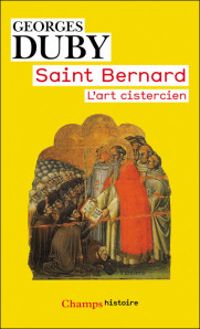 Georges Duby - Saint Bernard : L'art cistercien