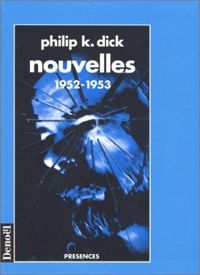 Philip K. Dick - Hélène Collon - Nouvelles, 1952-1953