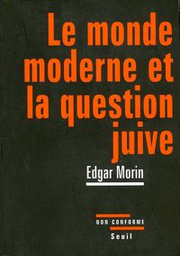 Edgar Morin - Le monde moderne et la question juive