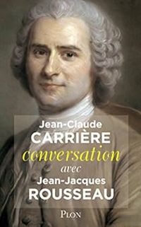 Jean Claude Carriere - Conversation avec Jean-Jacques Rousseau