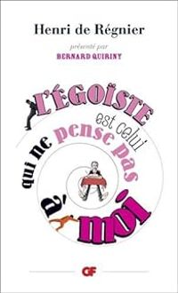 Couverture du livre L'égoïste est celui qui ne pense pas à moi - Bernard Quiriny - Henri De Regnier